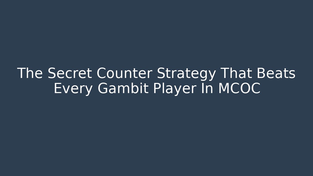The Secret Counter Strategy That Beats Every Gambit Player In MCOC