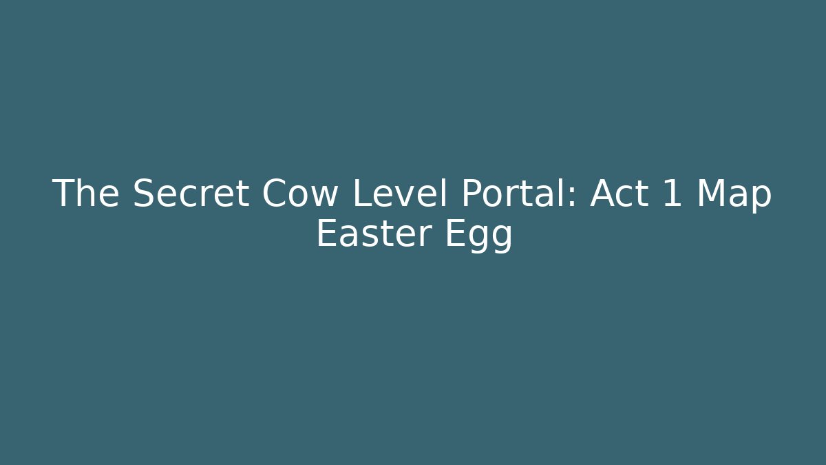 The Secret Cow Level Portal: Act 1 Map Easter Egg