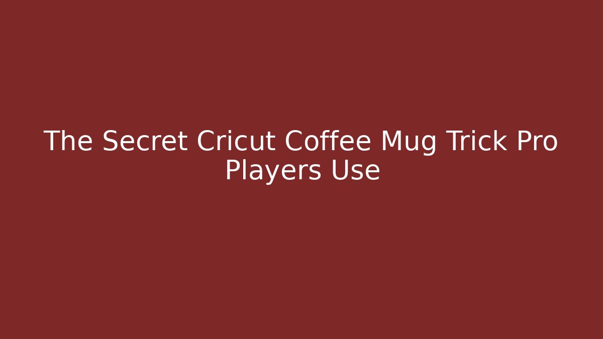 The Secret Cricut Coffee Mug Trick Pro Players Use