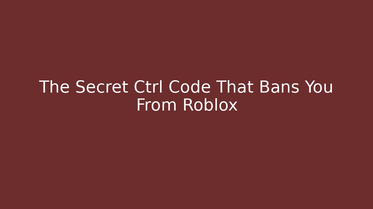 The Secret Ctrl Code That Bans You From Roblox - Boomer Naturals