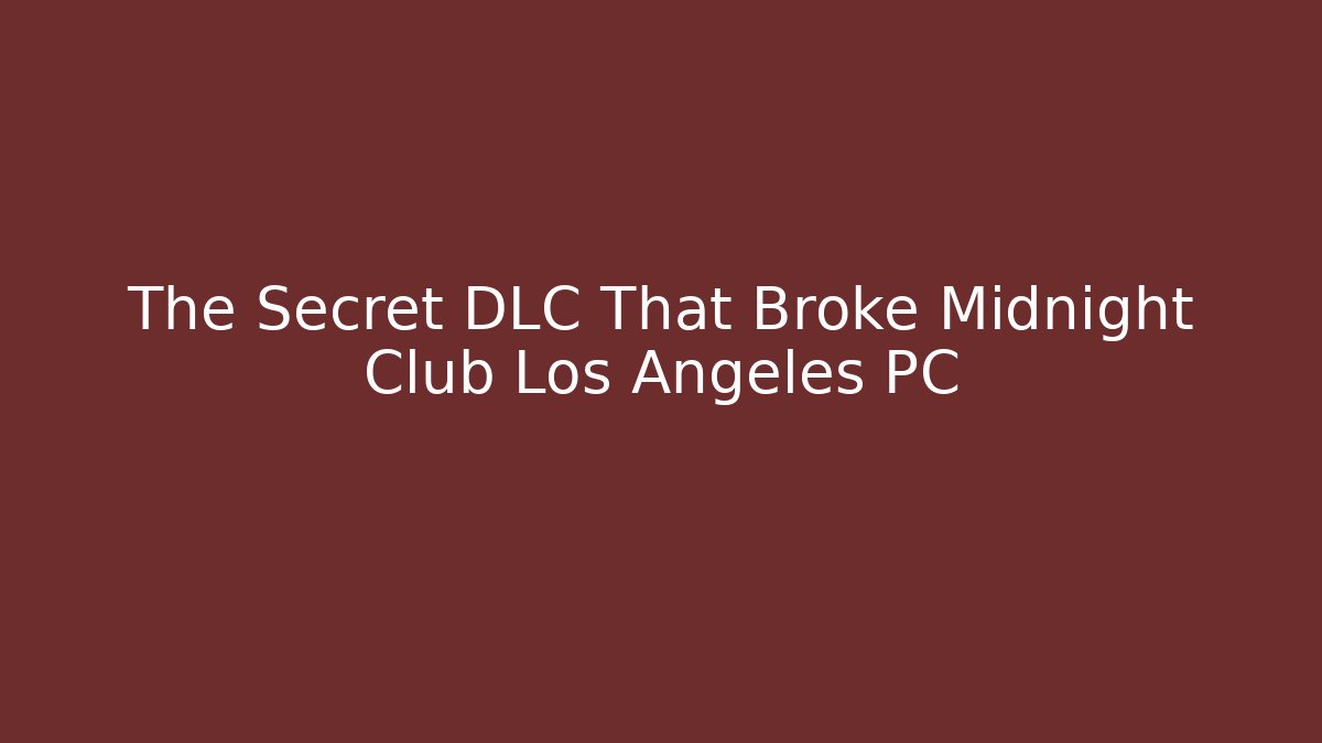 The Secret DLC That Broke Midnight Club Los Angeles PC - Boomer Naturals