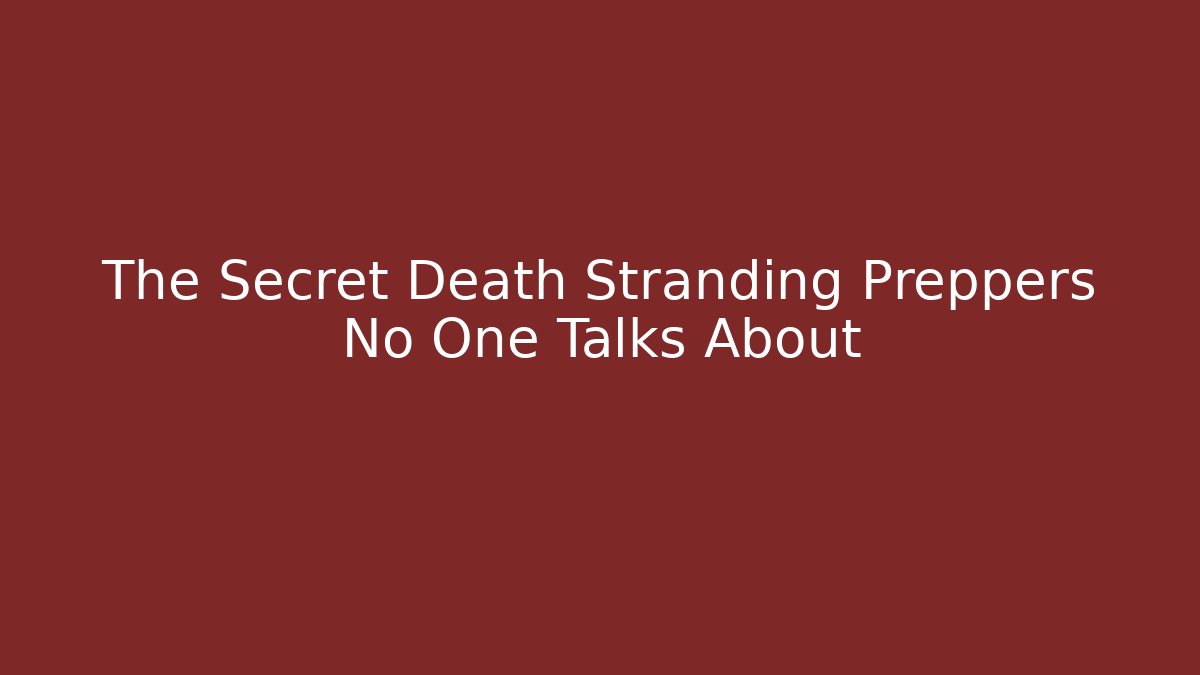 The Secret Death Stranding Preppers No One Talks About