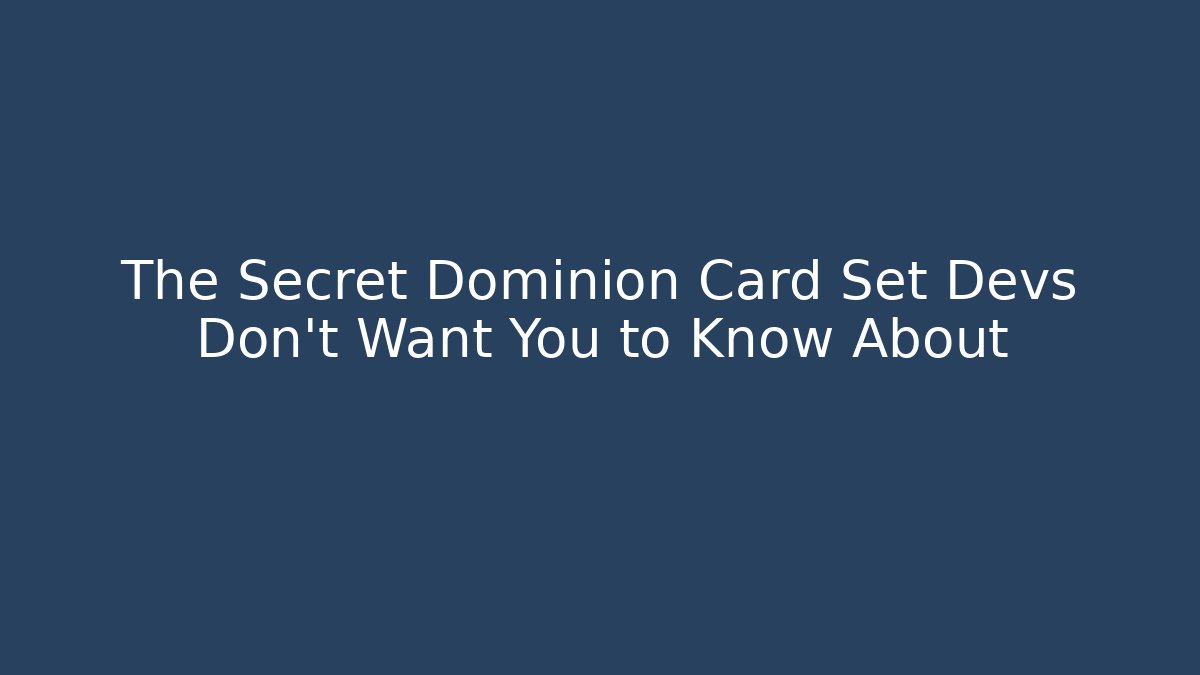 The Secret Dominion Card Set Devs Don't Want You to Know About