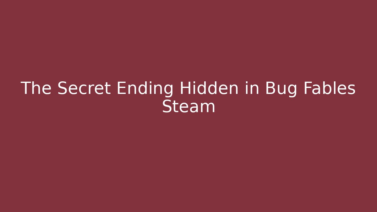 The Secret Ending Hidden in Bug Fables Steam