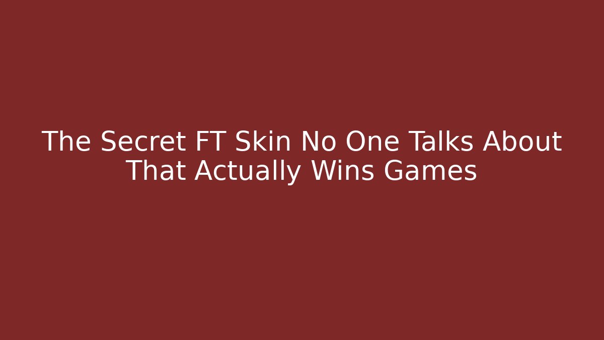 The Secret FT Skin No One Talks About That Actually Wins Games