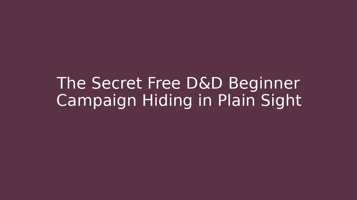 The Secret Free D&D Beginner Campaign Hiding in Plain Sight
