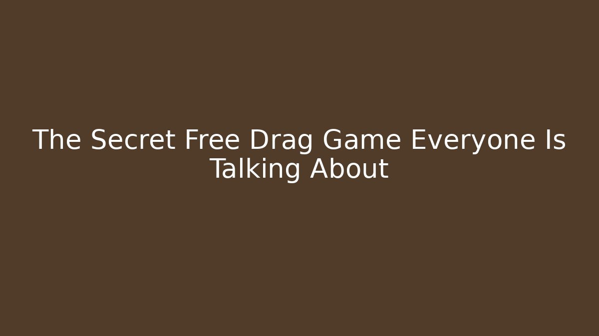 The Secret Free Drag Game Everyone Is Talking About