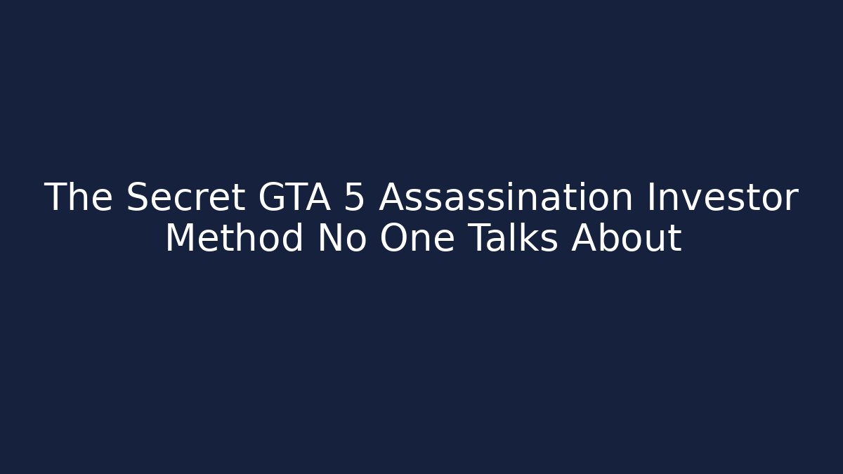 The Secret GTA 5 Assassination Investor Method No One Talks About