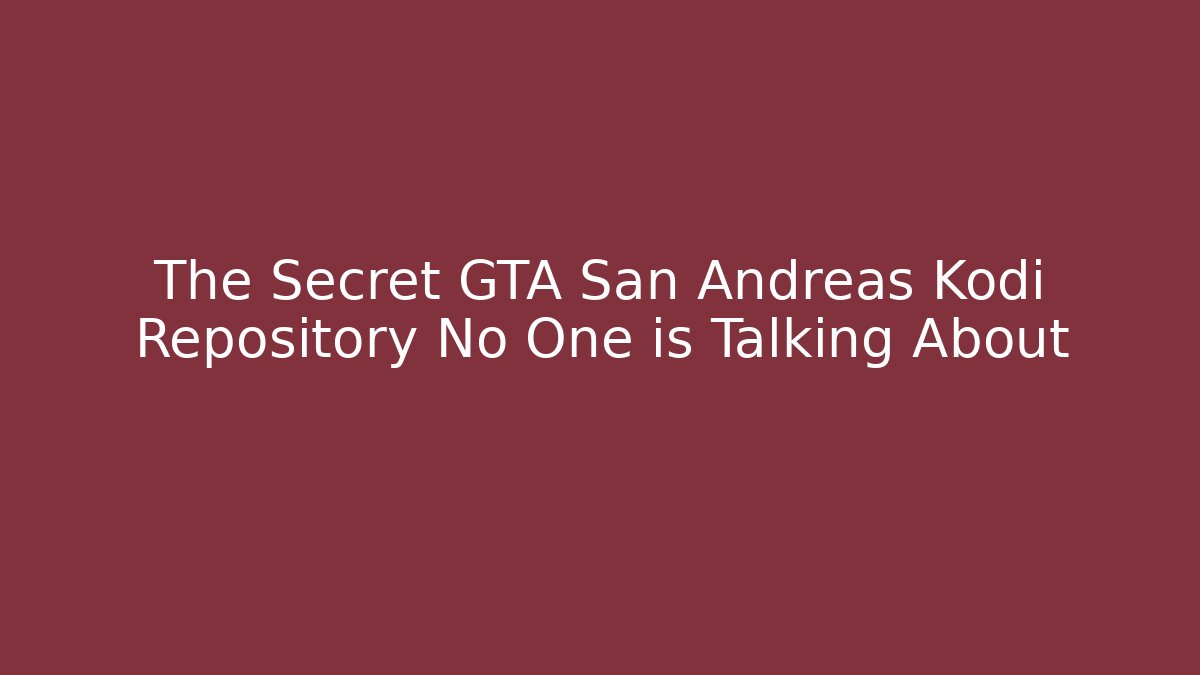 The Secret GTA San Andreas Kodi Repository No One is Talking About