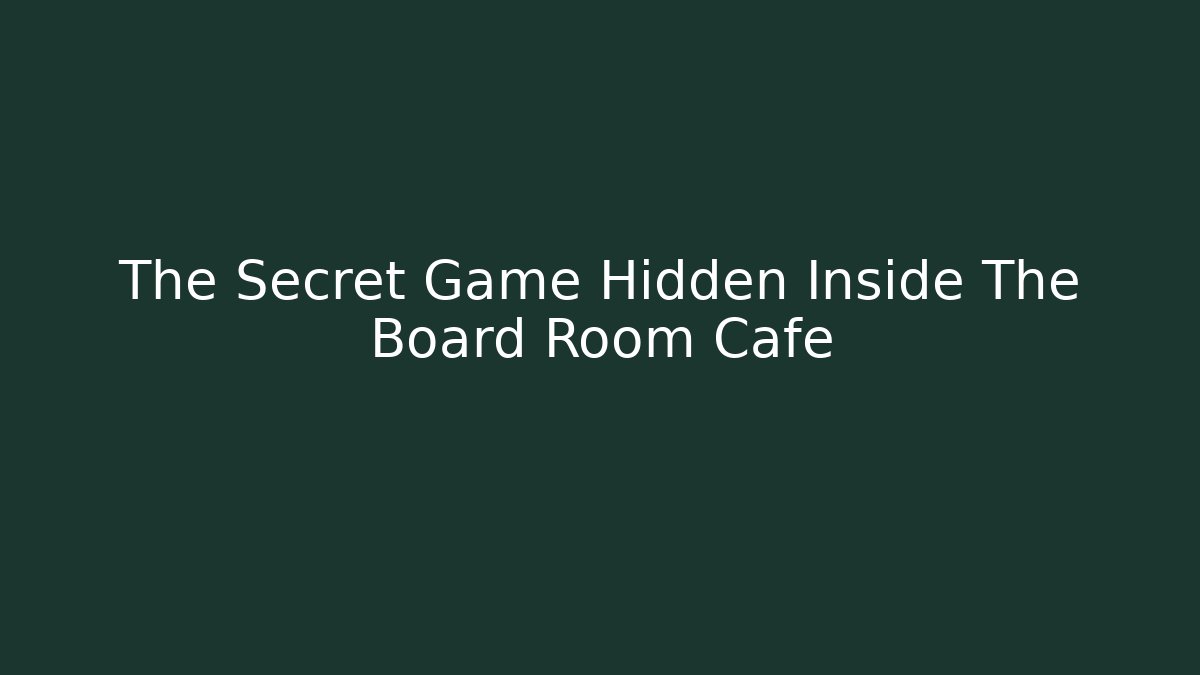The Secret Game Hidden Inside The Board Room Cafe
