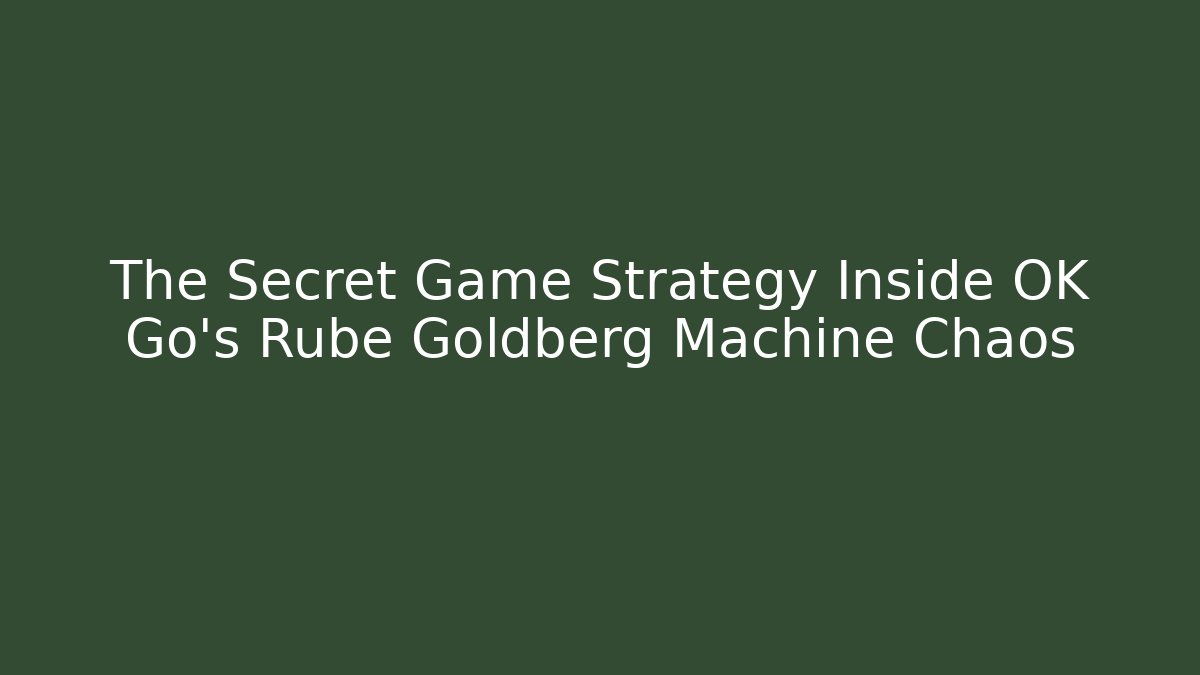 The Secret Game Strategy Inside OK Go’s Rube Goldberg Machine Chaos