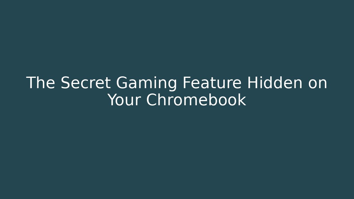 The Secret Gaming Feature Hidden on Your Chromebook