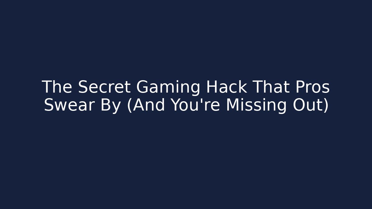 The Secret Gaming Hack That Pros Swear By (And You’re Missing Out)