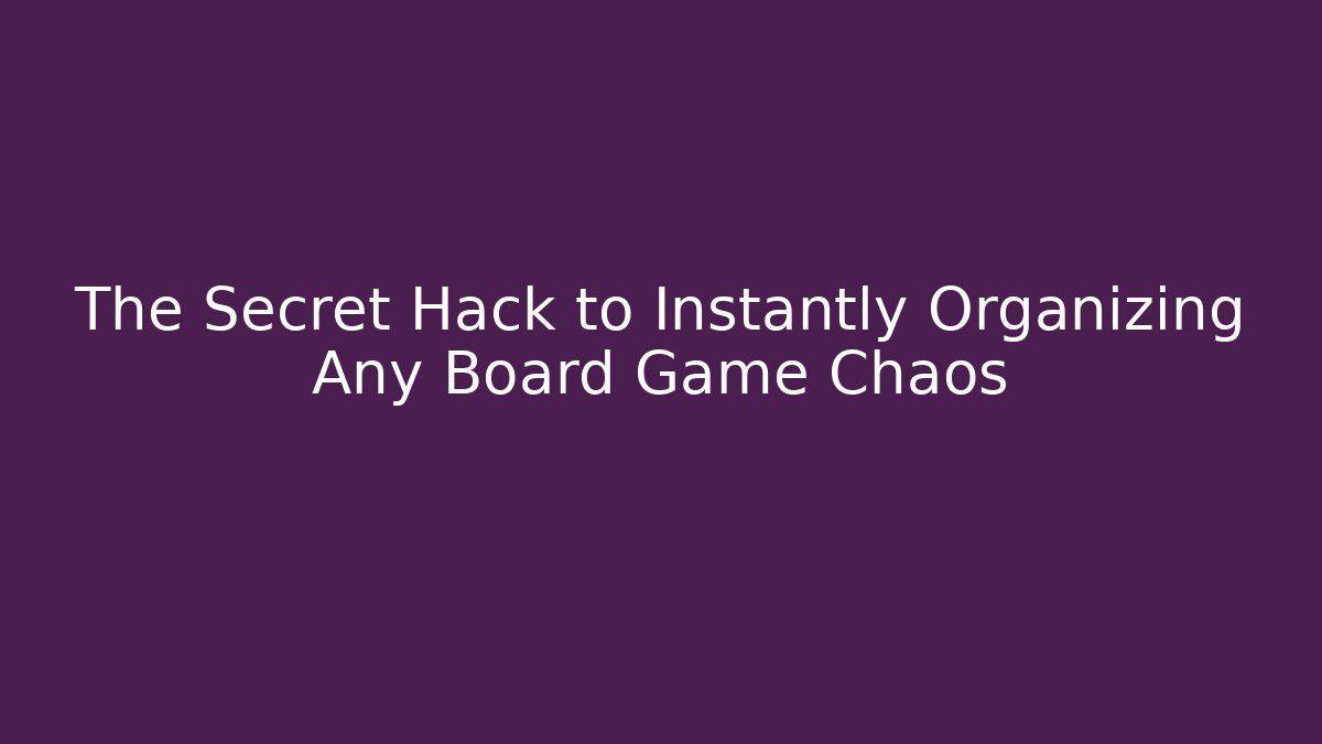 The Secret Hack to Instantly Organizing Any Board Game Chaos