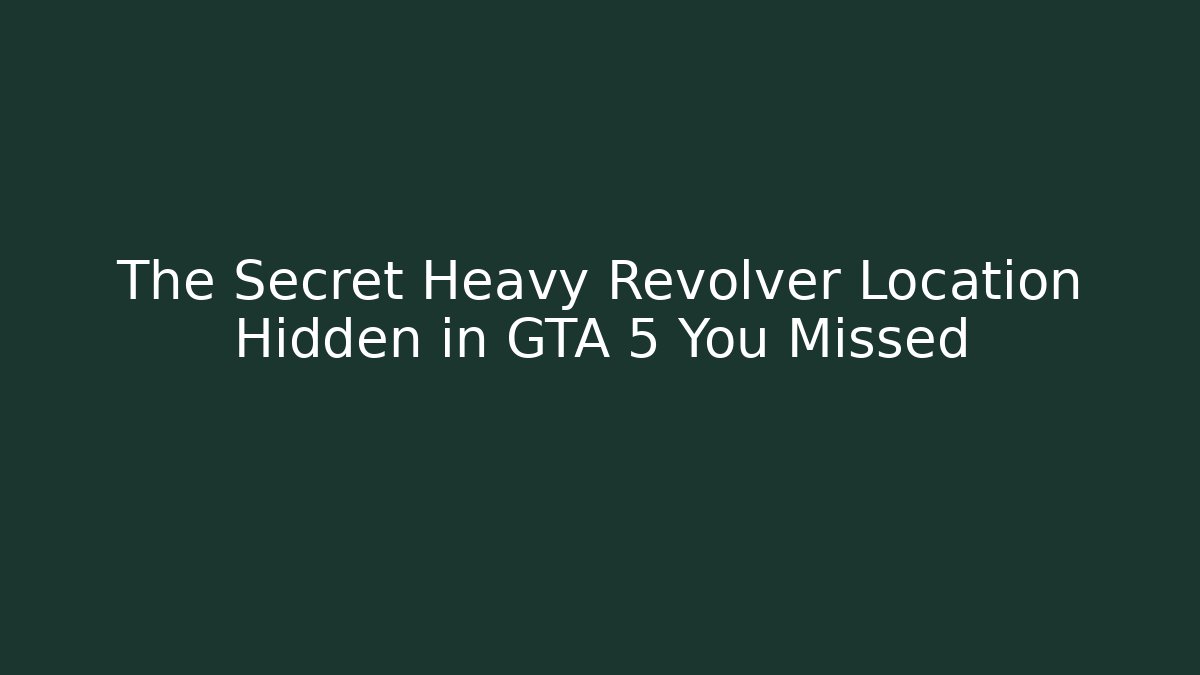 The Secret Heavy Revolver Location Hidden in GTA 5 You Missed