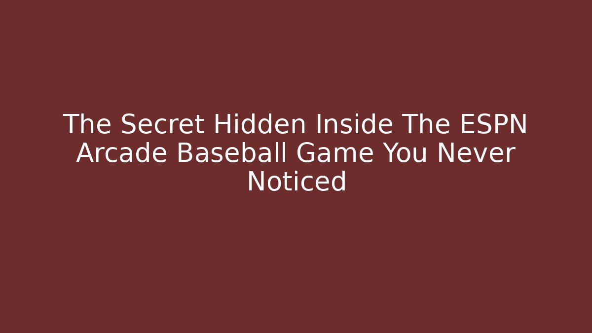 The Secret Hidden Inside The ESPN Arcade Baseball Game You Never Noticed