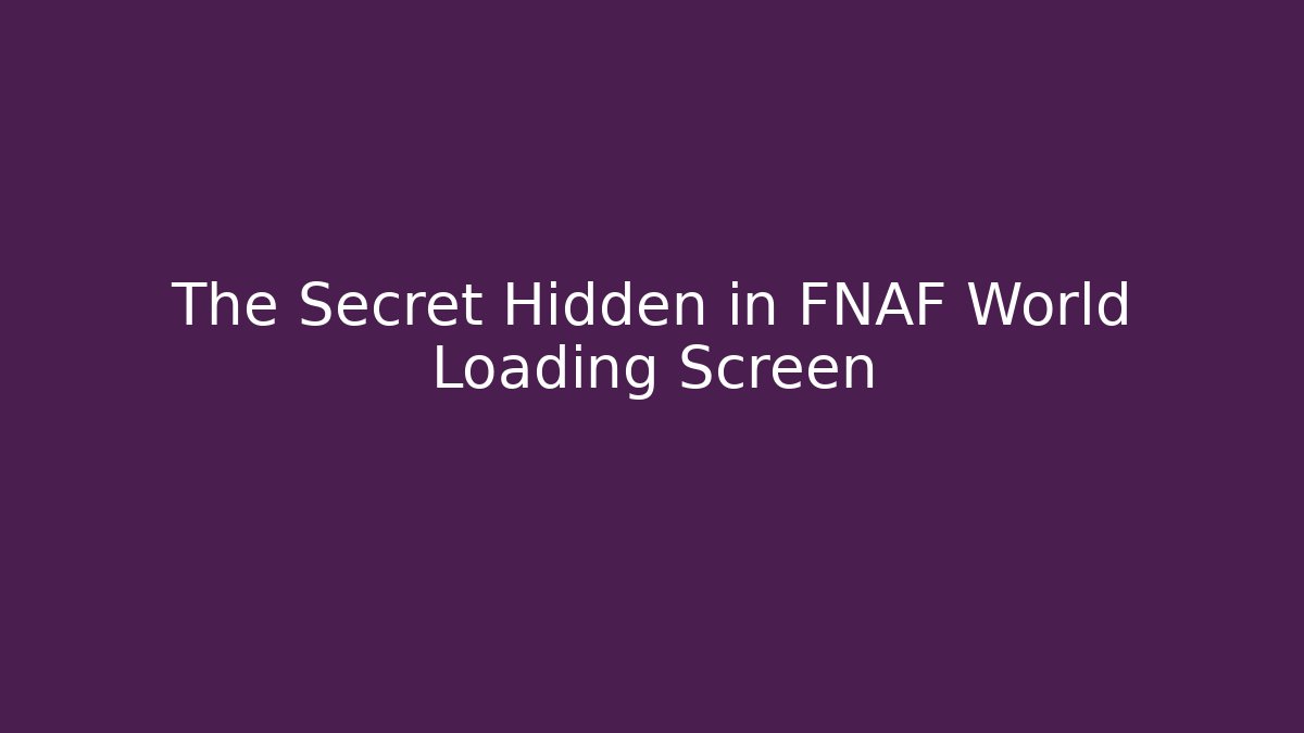 The Secret Hidden in FNAF World Loading Screen