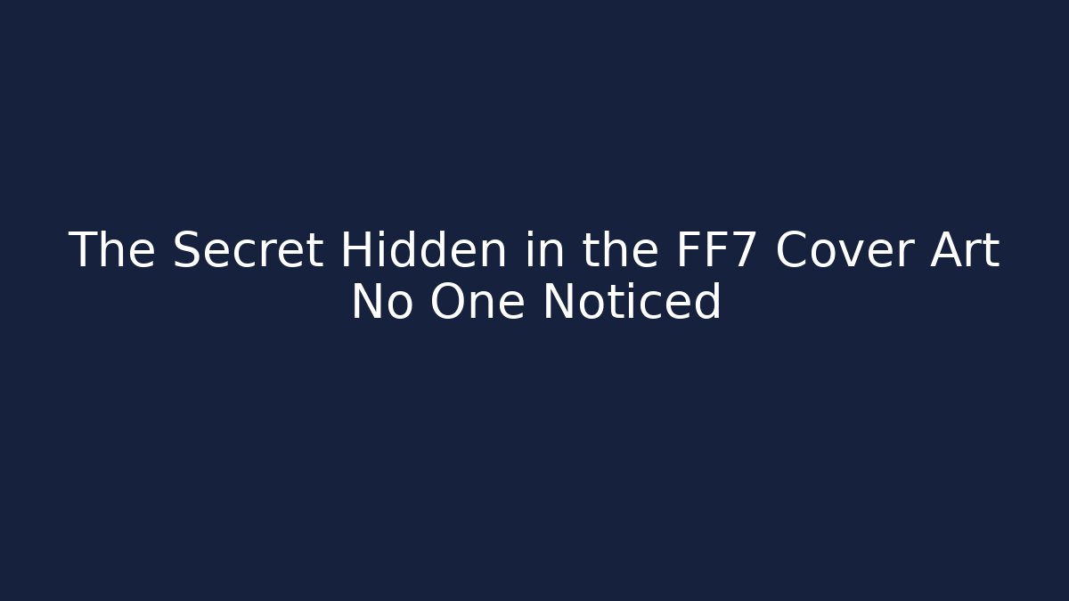 The Secret Hidden in the FF7 Cover Art No One Noticed