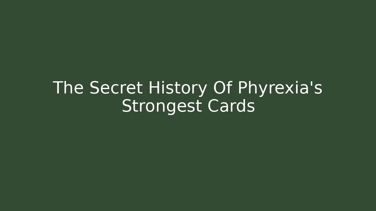 The Secret History Of Phyrexia's Strongest Cards