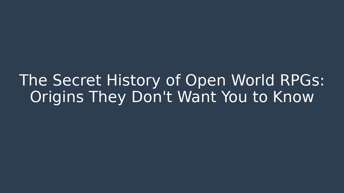 The Secret History of Open World RPGs: Origins They Don't Want You to Know