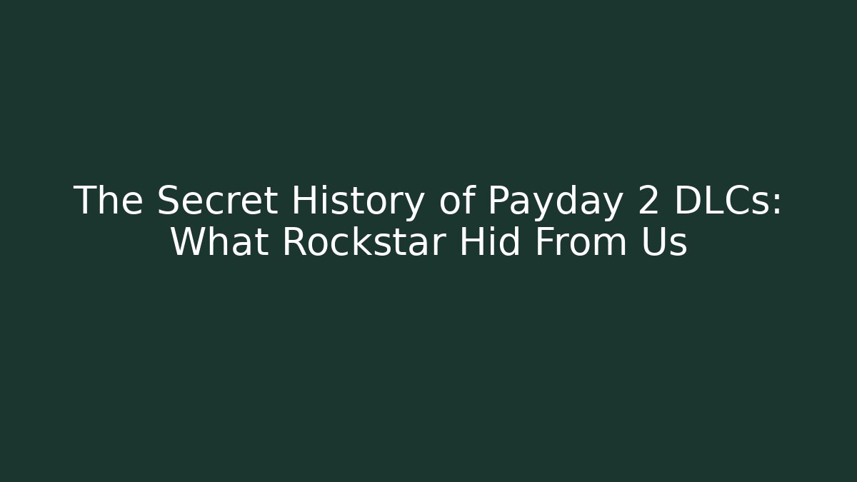 The Secret History of Payday 2 DLCs: What Rockstar Hid From Us