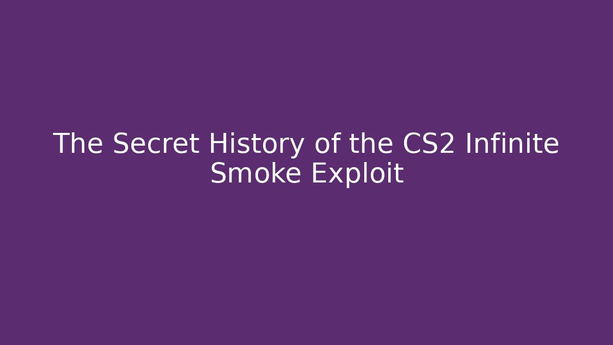 The Secret History of the CS2 Infinite Smoke Exploit