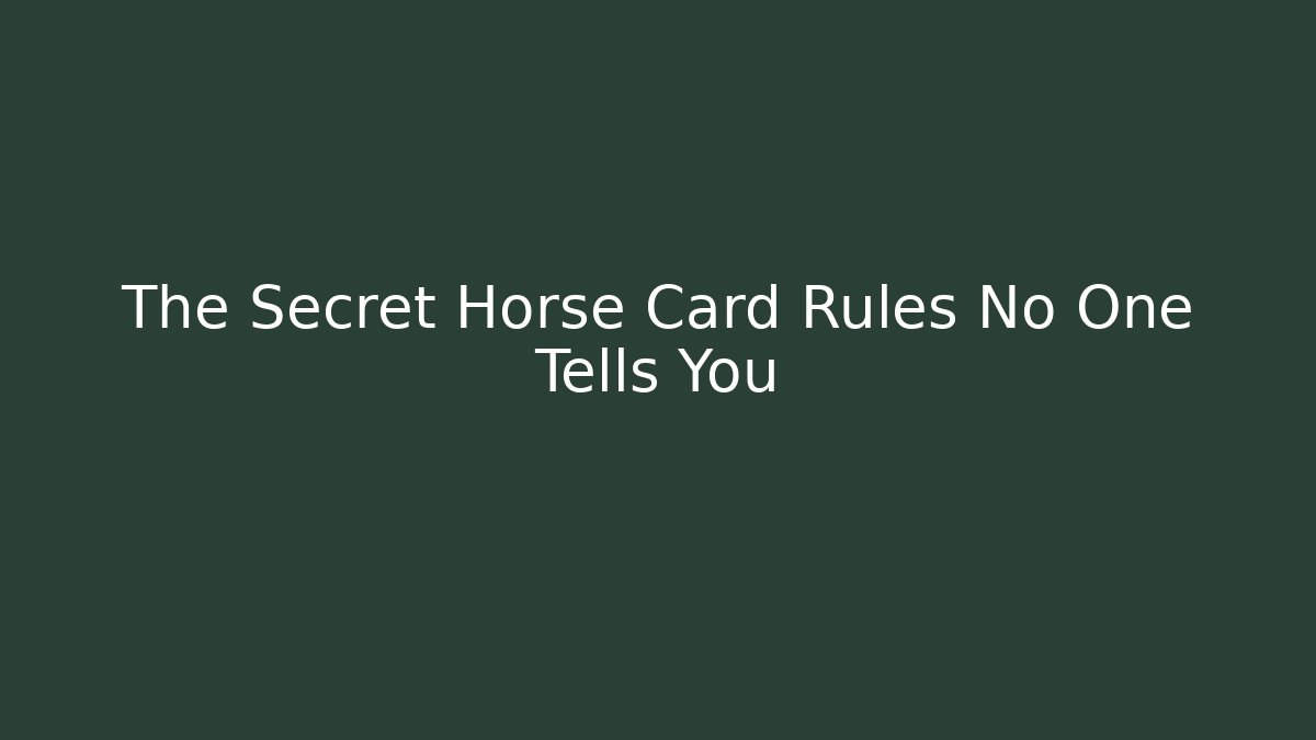 The Secret Horse Card Rules No One Tells You