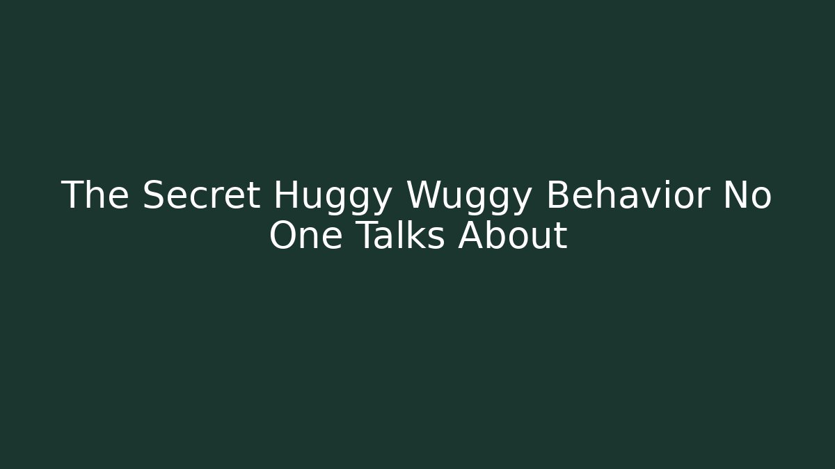 The Secret Huggy Wuggy Behavior No One Talks About
