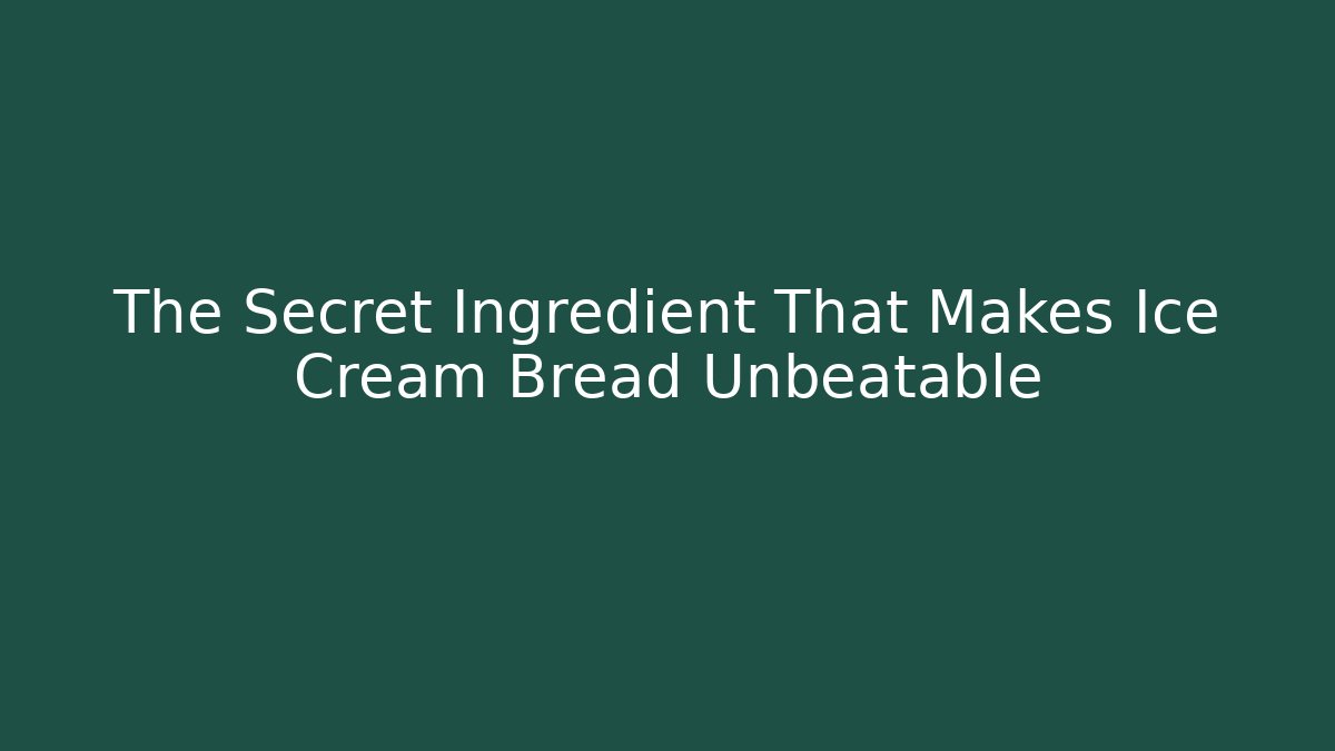 The Secret Ingredient That Makes Ice Cream Bread Unbeatable - Boomer Naturals