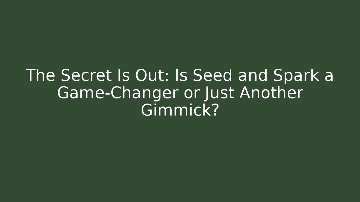 The Secret Is Out: Is Seed and Spark a Game-Changer or Just Another Gimmick?