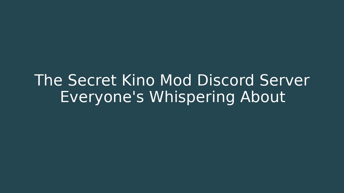 The Secret Kino Mod Discord Server Everyone's Whispering About