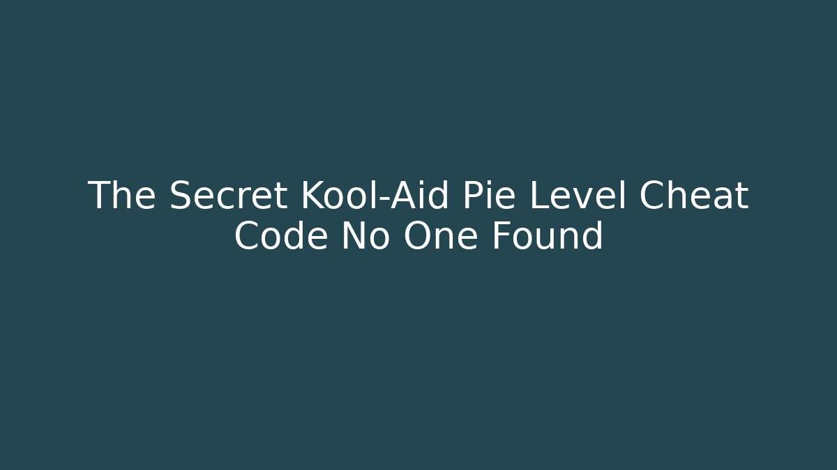 The Secret Kool-Aid Pie Level Cheat Code No One Found