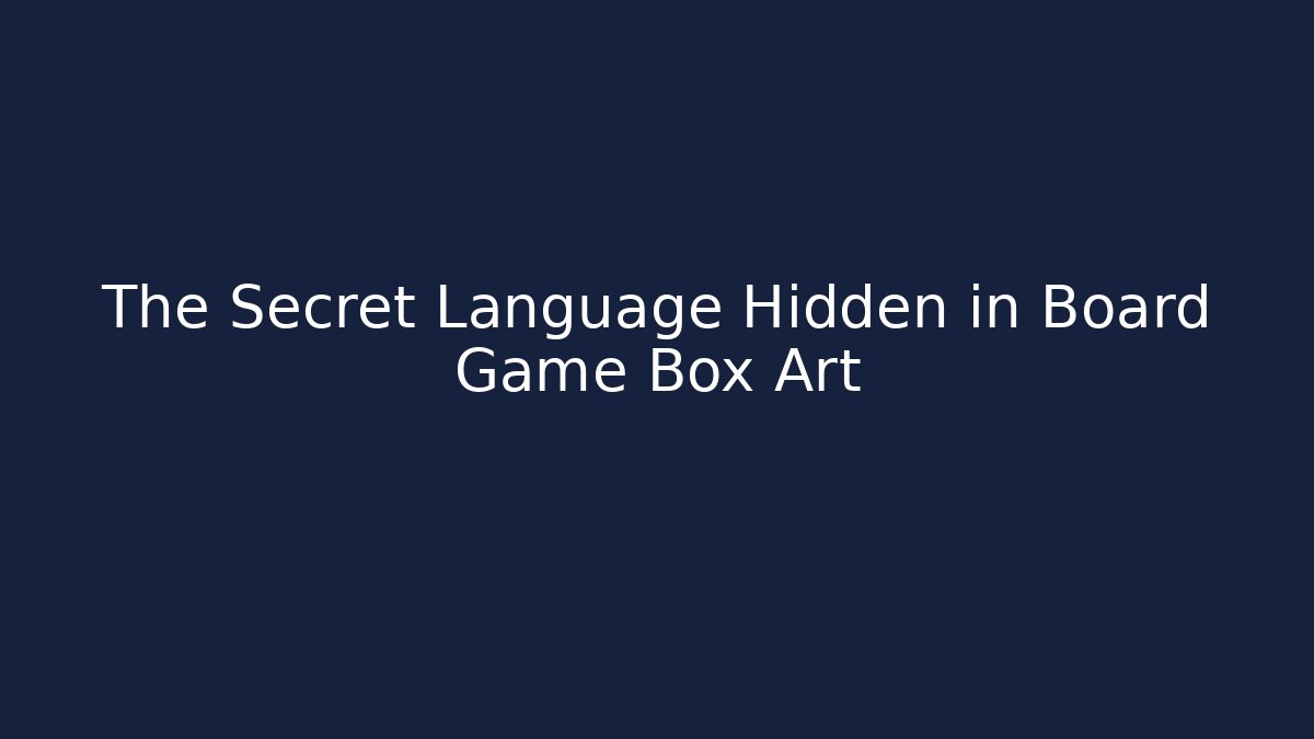 The Secret Language Hidden in Board Game Box Art