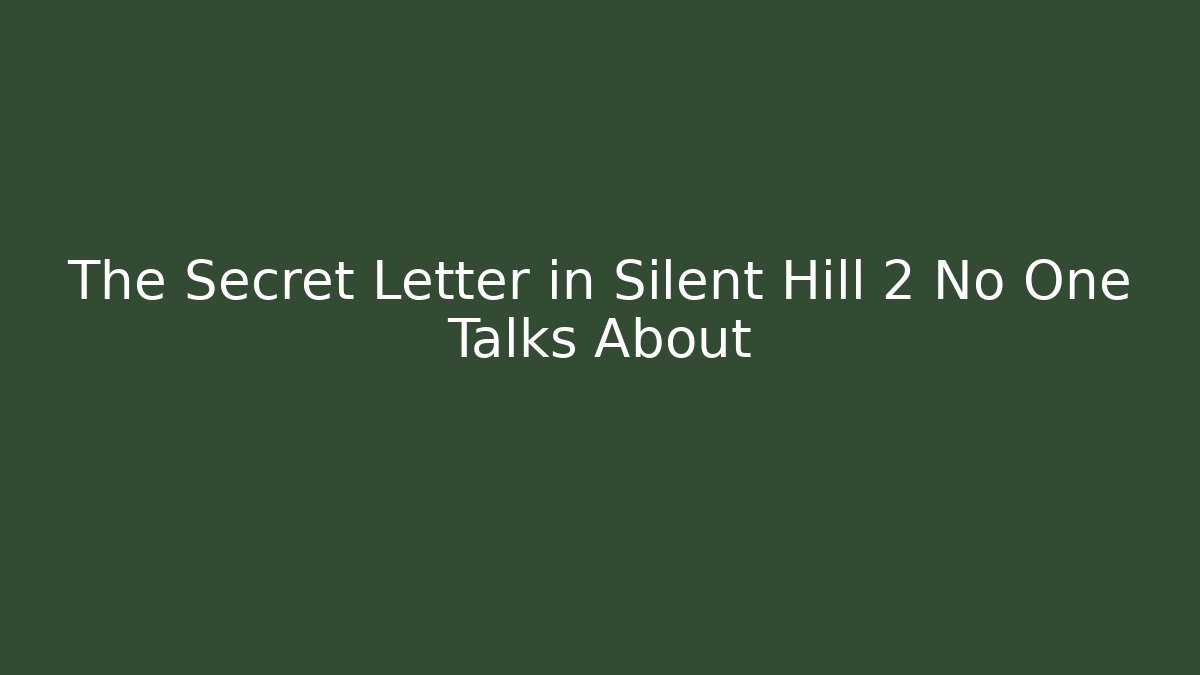 The Secret Letter in Silent Hill 2 No One Talks About