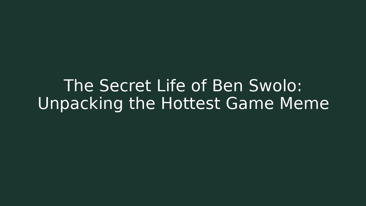 The Secret Life of Ben Swolo: Unpacking the Hottest Game Meme