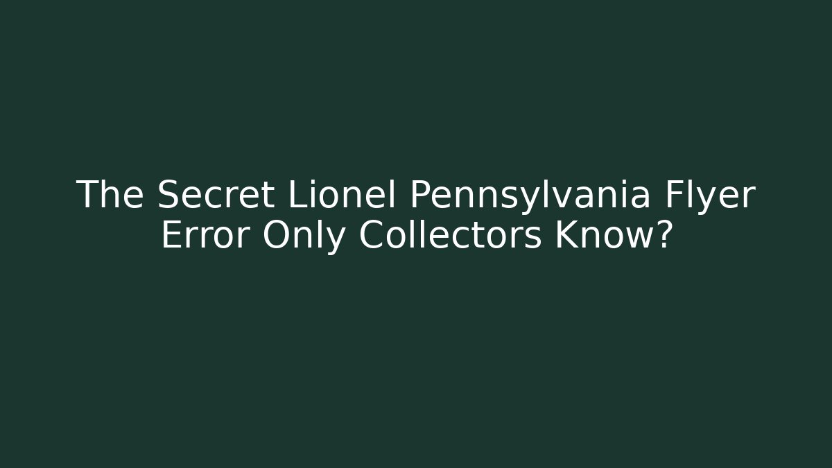 The Secret Lionel Pennsylvania Flyer Error Only Collectors Know?