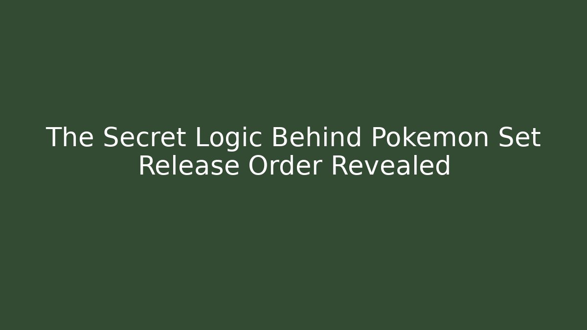 The Secret Logic Behind Pokémon Set Release Order Revealed