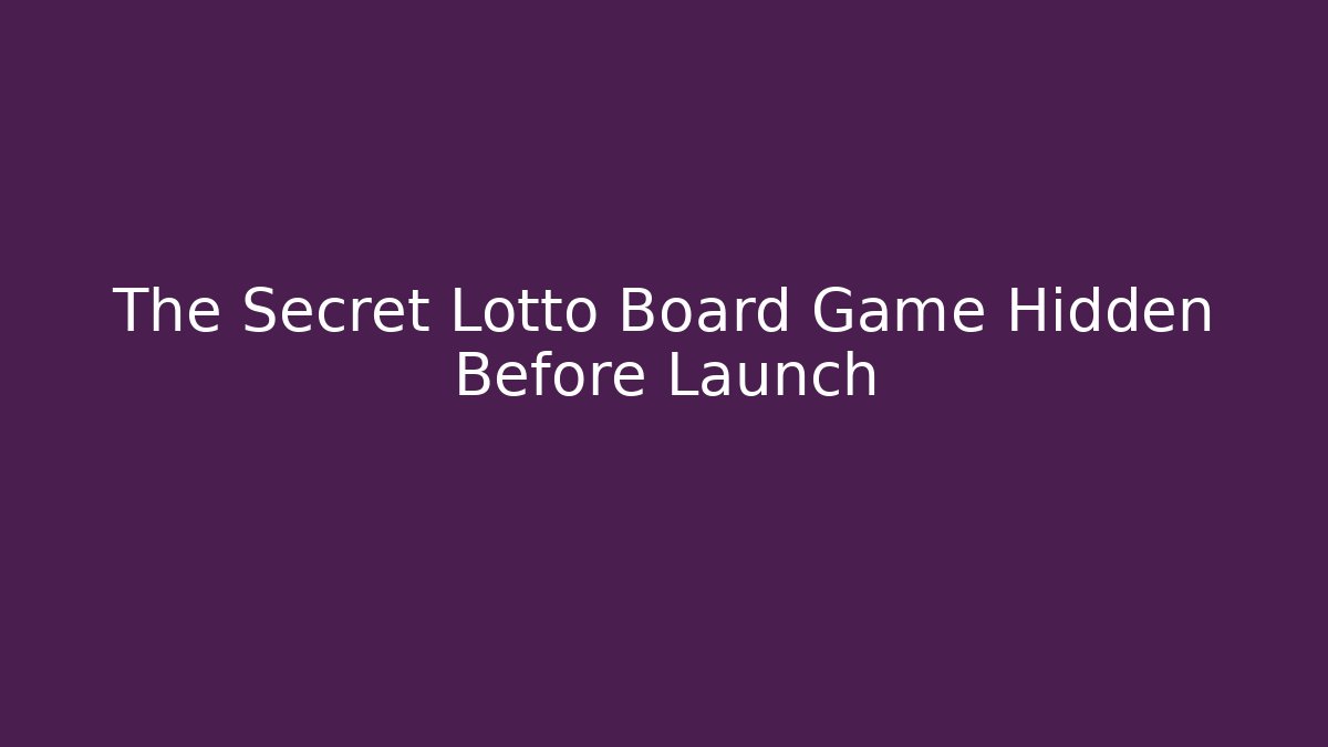 The Secret Lotto Board Game Hidden Before Launch