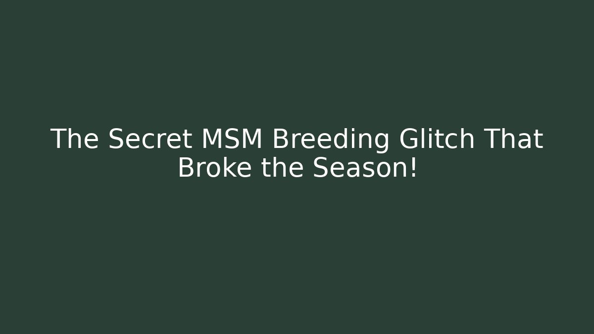 The Secret MSM Breeding Glitch That Broke the Season! - Boomer Naturals