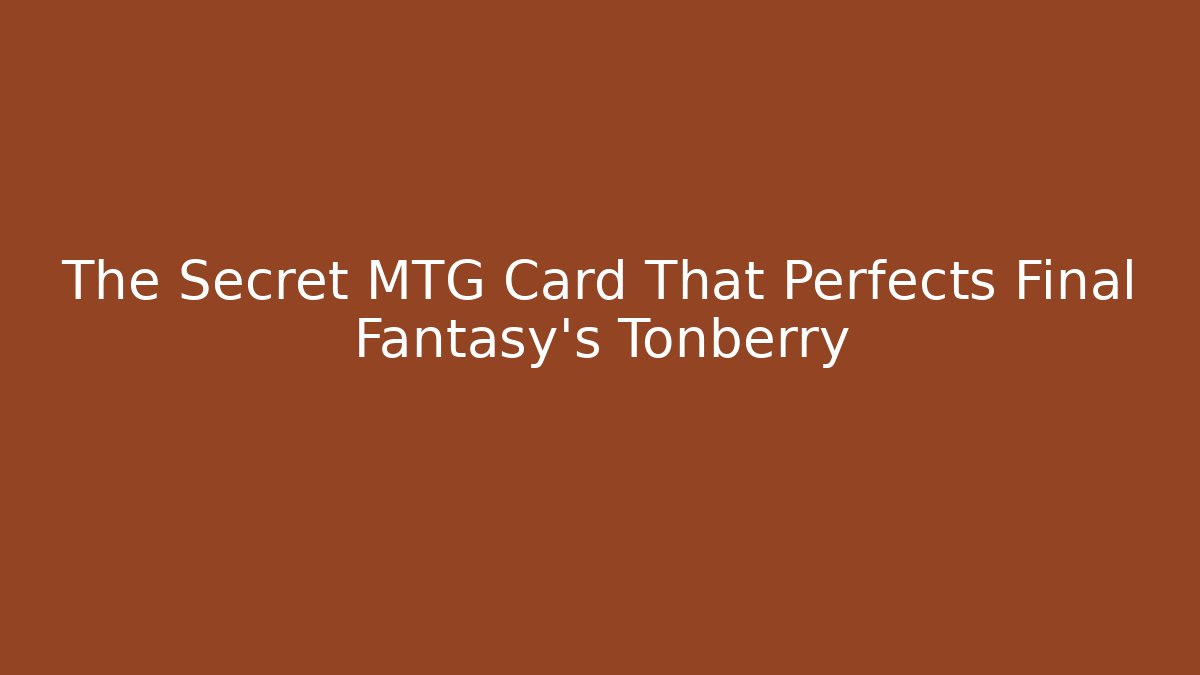 The Secret MTG Card That Perfects Final Fantasy's Tonberry - Boomer Naturals