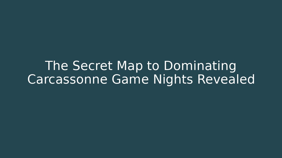 The Secret Map to Dominating Carcassonne Game Nights Revealed
