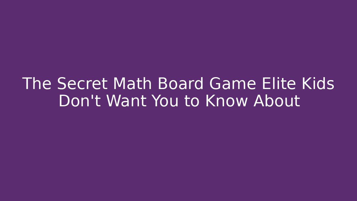The Secret Math Board Game Elite Kids Don't Want You to Know About