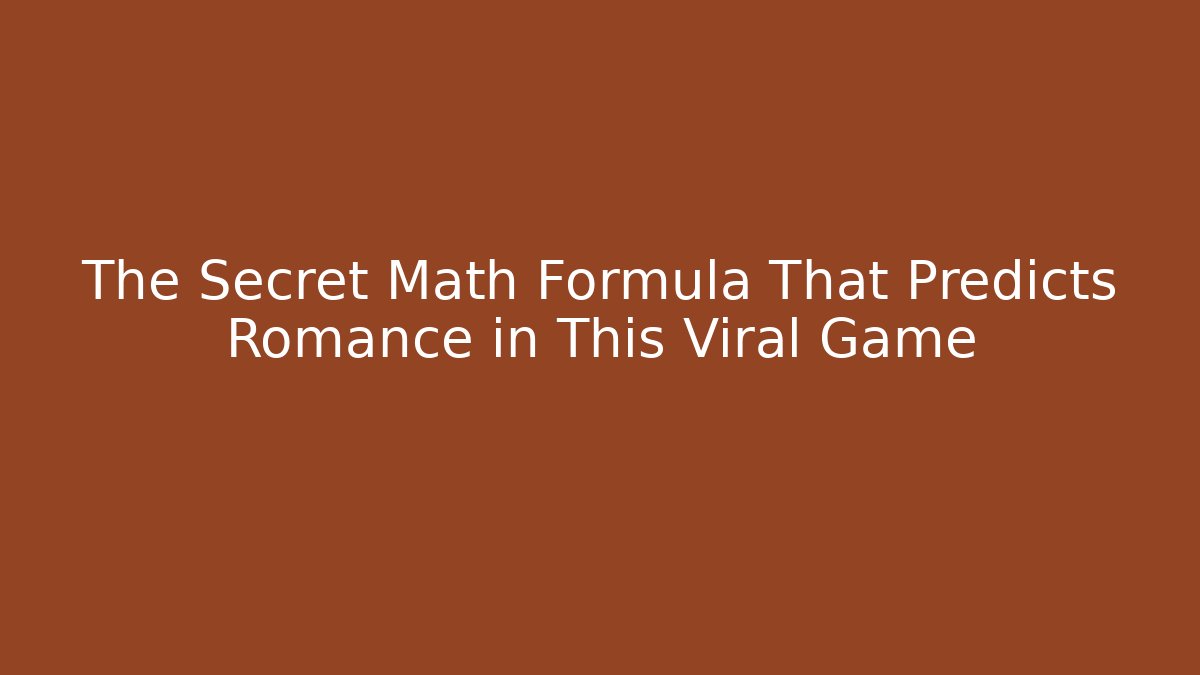 The Secret Math Formula That Predicts Romance in This Viral Game