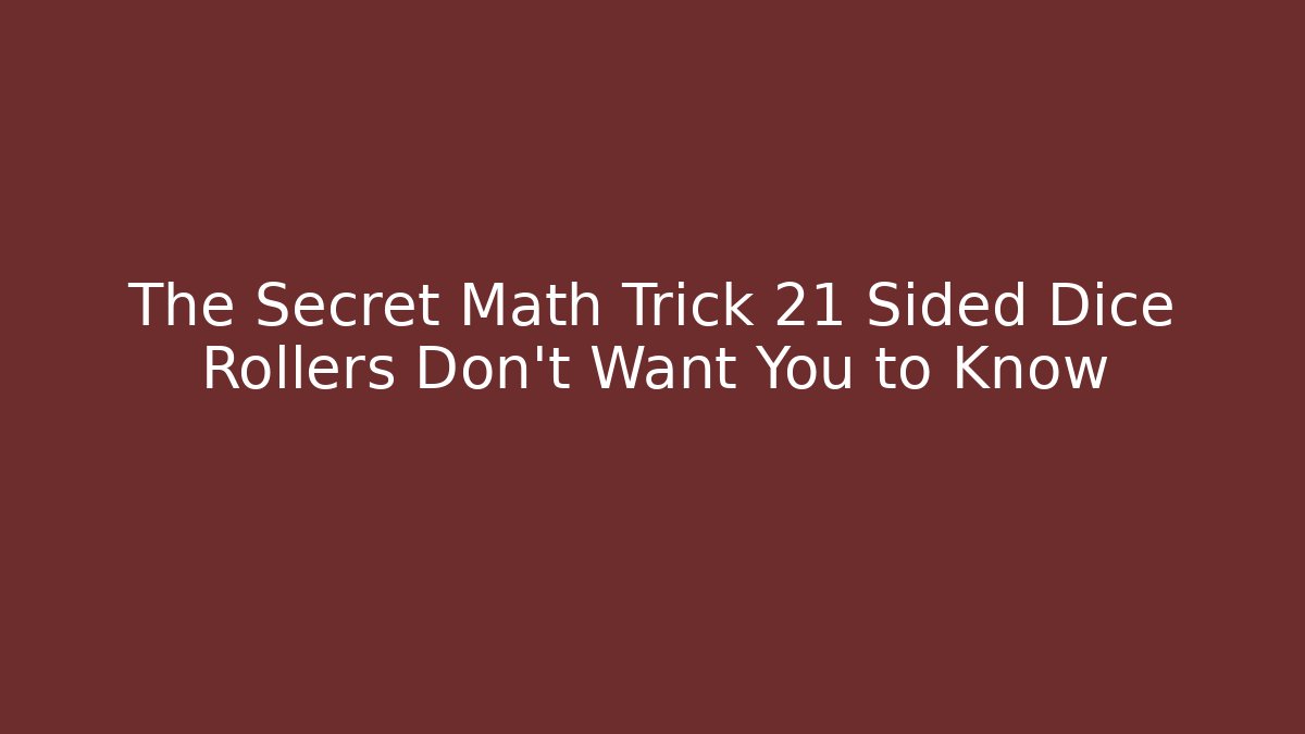The Secret Math Trick 21 Sided Dice Rollers Don't Want You to Know - Boomer Naturals