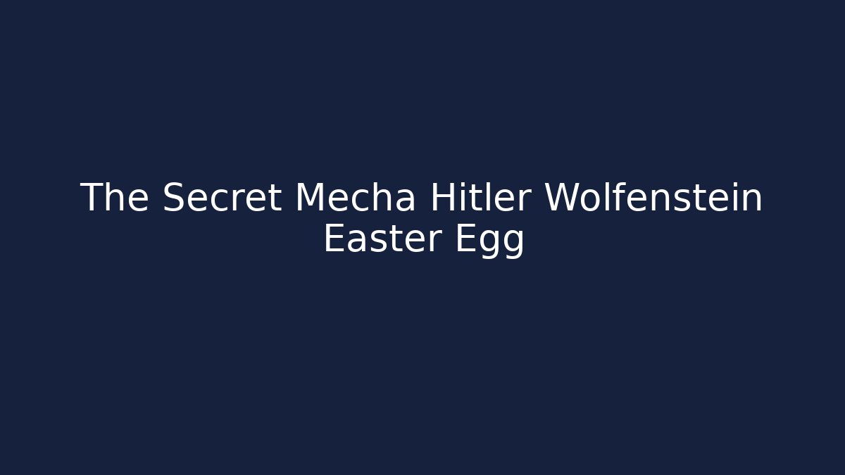 The Secret Mecha Hitler Wolfenstein Easter Egg