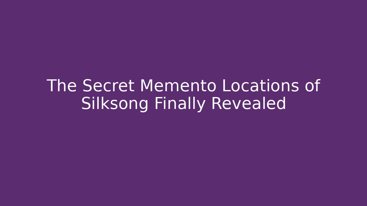 The Secret Memento Locations of Silksong Finally Revealed