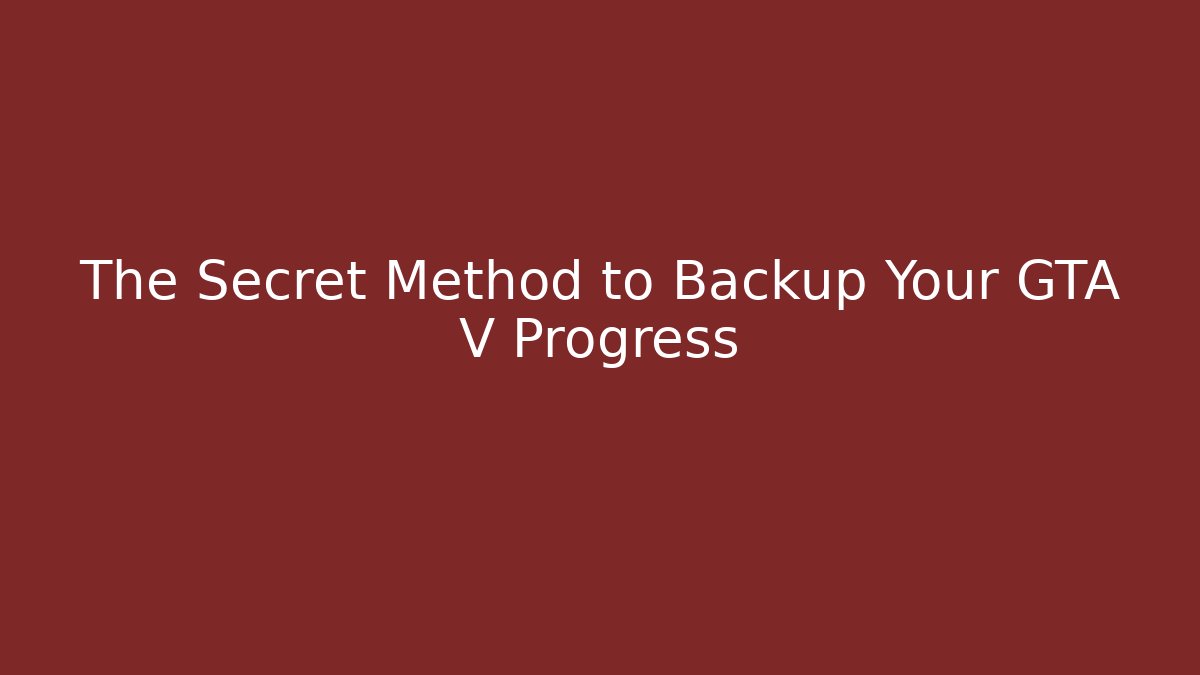 The Secret Method to Backup Your GTA V Progress - Boomer Naturals