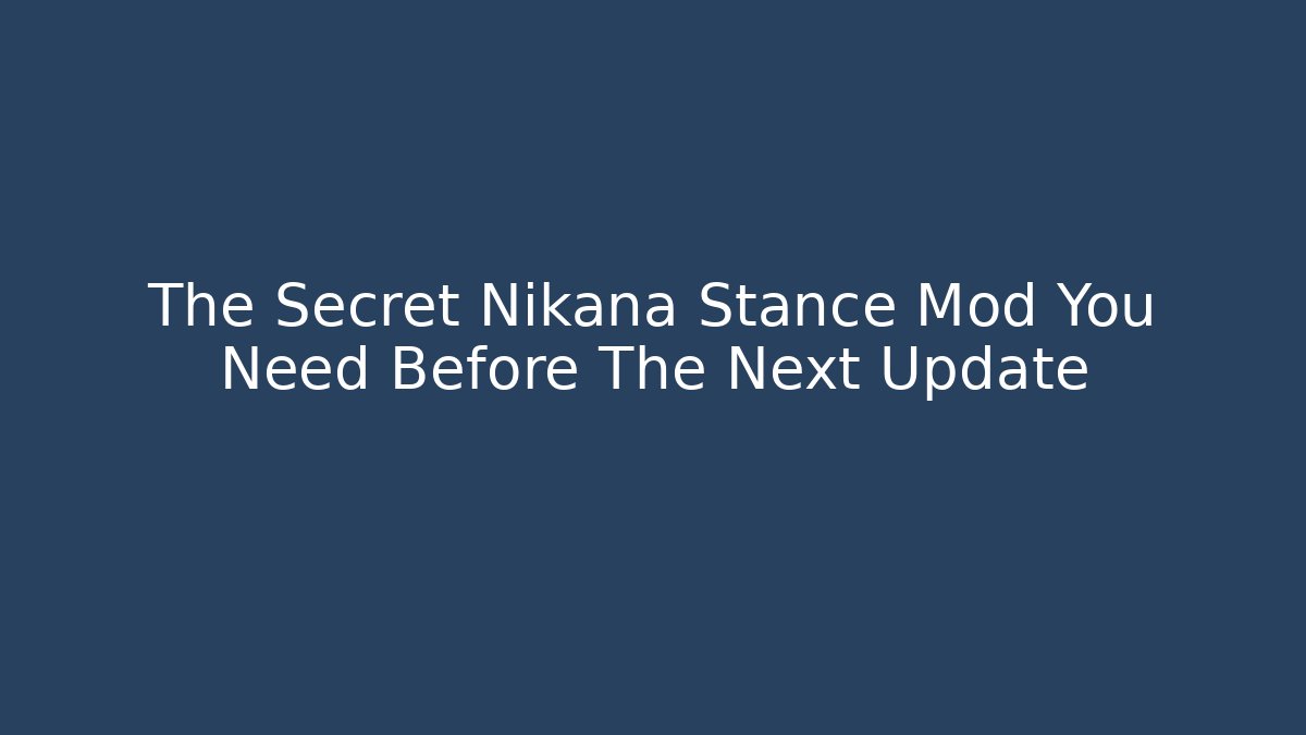 The Secret Nikana Stance Mod You Need Before The Next Update