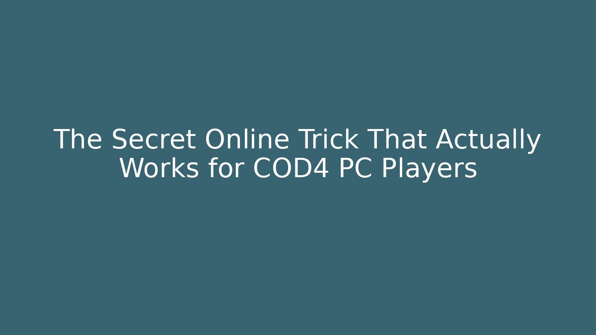 The Secret Online Trick That Actually Works for COD4 PC Players