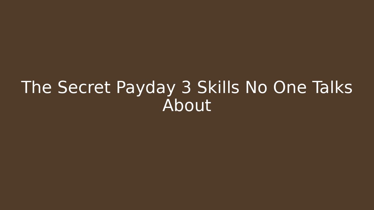 The Secret Payday 3 Skills No One Talks About